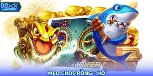 Mẹo Chơi Rồng - Hổ Giúp Gia Tăng Cơ Hội Chiến Thắng