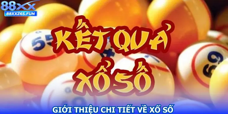 Giới thiệu chi tiết nhất về sảnh game xổ số