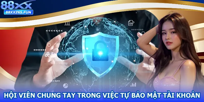 Hội viên chung tay trong việc tự bảo mật tài khoản