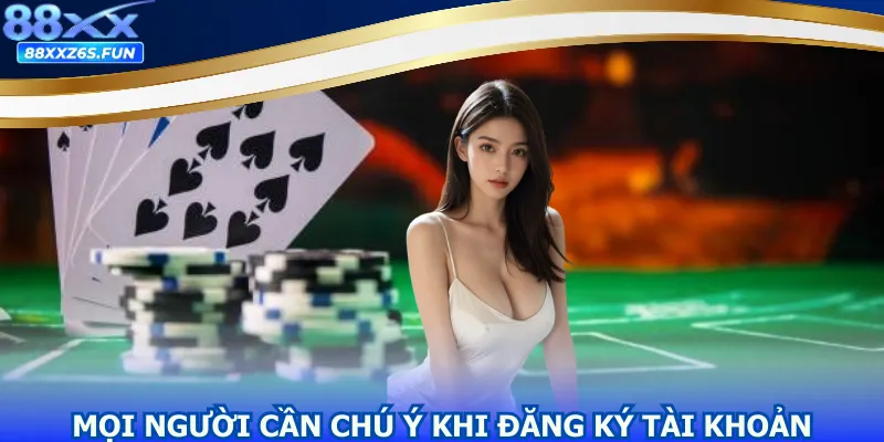 Mọi người cần chú ý khi đăng ký tài khoản tại nhà cái