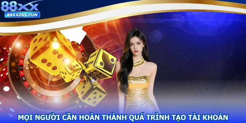 Mọi người cần hoàn thành quá trình tạo tài khoản