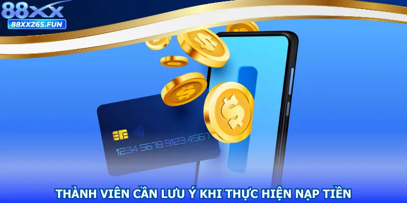 Thành viên cần lưu ý khi thực hiện nạp tiền