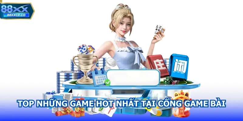 top những game hot nhất tại cổng game bài